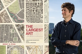 Brent D. Ryan, an associate professor of urban design and public policy in MIT’s Department of Urban Studies and Planning, has detailed his perspective on urban design in a new book, “The Largest Art: A Measured Manifesto for a Plural Urbanism,” recently published by the MIT Press.
