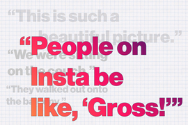 Several sentences overlapping each other with three of them gray, and one that says “People on Insta be like, ‘Gross!’” in bright colors.